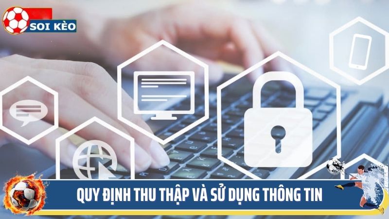 Quy định thu thập và sử dụng thông tin trong chính sách bảo mật