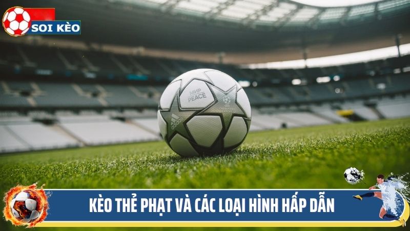 Kèo thẻ phạt và các loại hình hấp dẫn dành cho người chơi