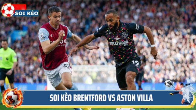 Thông Tin Soi Kèo Brentford Vs Aston Villa Mới Nhất Hôm Nay