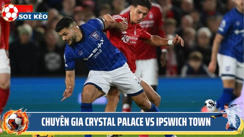 Soi kèo Crystal Palace vs Ipswich Town từ chuyên gia