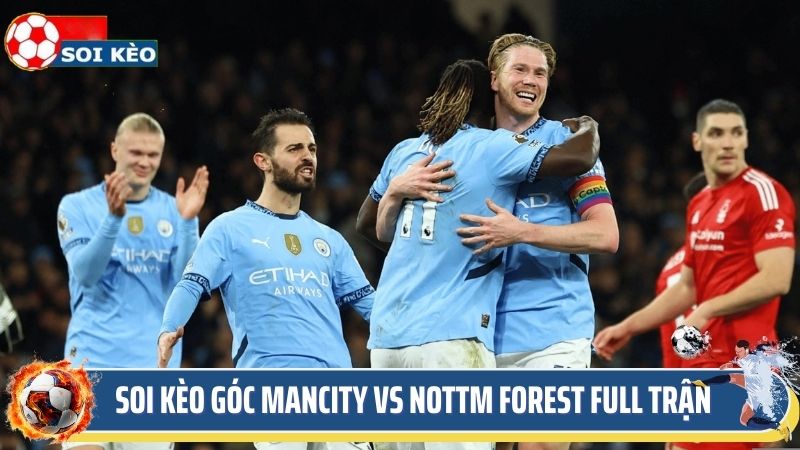 Soi kèo góc Mancity vs Nottm Forest full trận