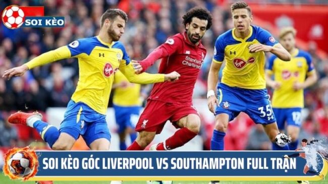 Nhận Định, Soi Kèo Góc Liverpool Vs Southampton Full Trận Ngày 8/3